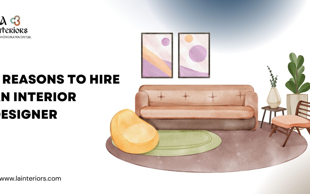 6 Reasons To Hire An Interior Designer
